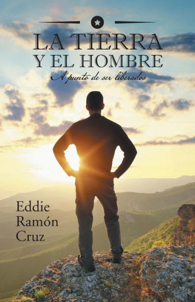 La Tierra Y El Hombre: A Punto De Ser Liberados (Spanish Edition)