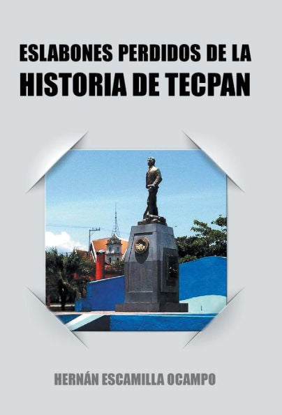 Eslabones Perdidos De La Historia De Tecpan (Spanish Edition)
