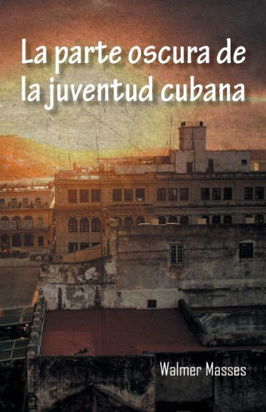 La Parte Oscura De La Juventud Cubana (Spanish Edition)