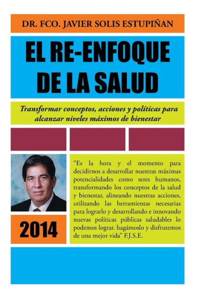 El Re-Enfoque De La Salud: Transformar Conceptos, Acciones Y Politicas Para Alcanzar Niveles Maximos De Bienestar (Spanish Edition)