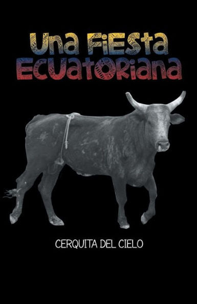 Una Fiesta Ecuatoriana: Cerquita Del Cielo (Spanish Edition)