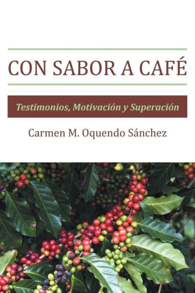 Con Sabor A Caf? Testimonios, Motivación Y Superación (Spanish Edition)