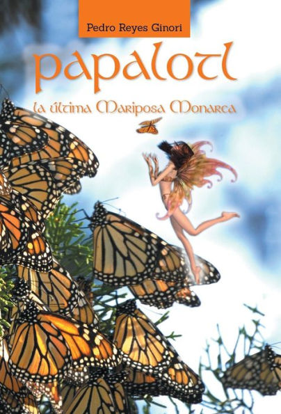 Papalotl: La Ultima Mariposa Monarca (Spanish Edition)
