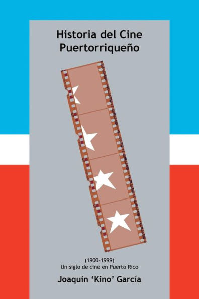 Historia Del Cine Puertorriqueño: (1900-1999) (Un Siglo De Cine En Puerto Rico) (Spanish Edition)