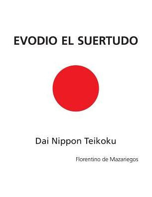 Evodio El Suertudo: Dai Nippon Teikoku (Spanish Edition)