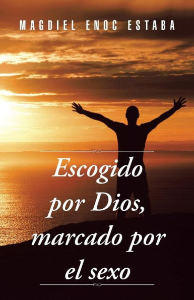 Escogido Por Dios, Marcado Por El Sexo (Spanish Edition)