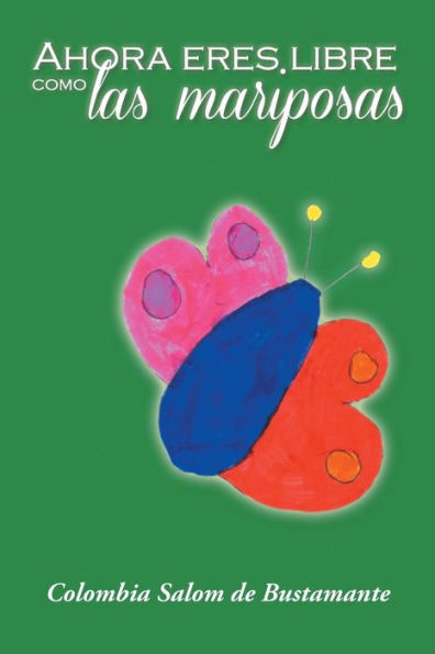 Ahora Eres Libre Como Las Mariposas (Spanish Edition)