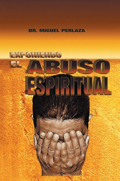 Exponiendo El Abuso Espiritual (Spanish Edition)