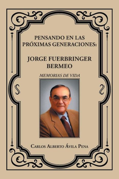 Pensando En Las Pr?Imas Generaciones: Jorge Fuerbringer Bermeo (Spanish Edition)