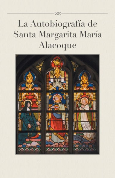 La Autobiografía De Santa Margarita María Alacoque (Spanish Edition)