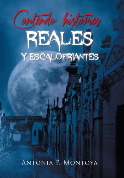 Contando Historias Reales Y Escalofriantes (Spanish Edition)