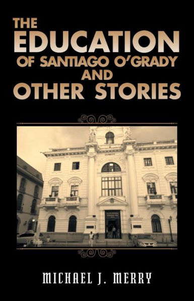 The Education Of Santiago O'Grady And Other Stories