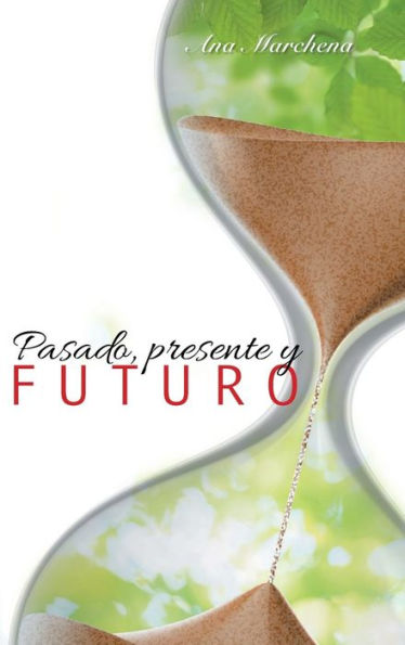 Pasado, Presente Y Futuro (Spanish Edition)