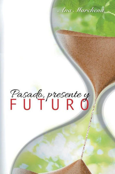 Pasado, Presente Y Futuro (Spanish Edition)