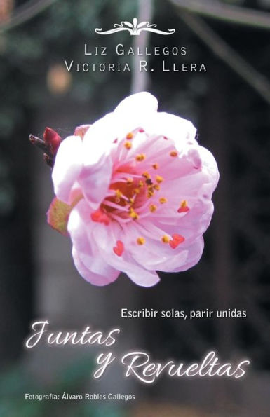 Juntas Y Revueltas: Escribir Solas, Parir Unidas (Spanish Edition)