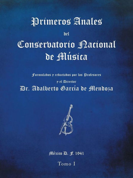 Primeros Anales Del Conservatorio Nacional De Musica: Formulados Y Redactados Por Su Director Dr. Adalberto García De Mendoza (Spanish Edition)
