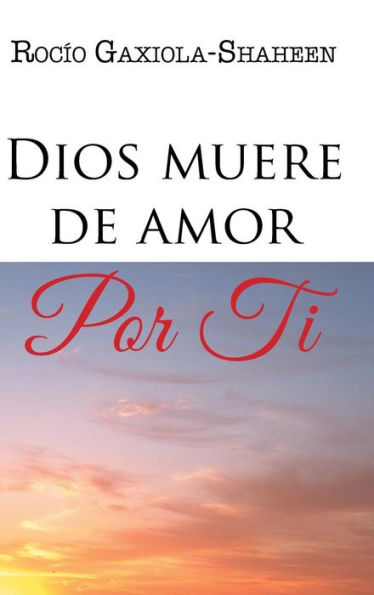 Dios Muere De Amor Por Ti (Spanish Edition)