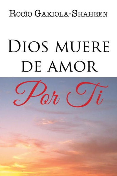 Dios Muere De Amor Por Ti (Spanish Edition)
