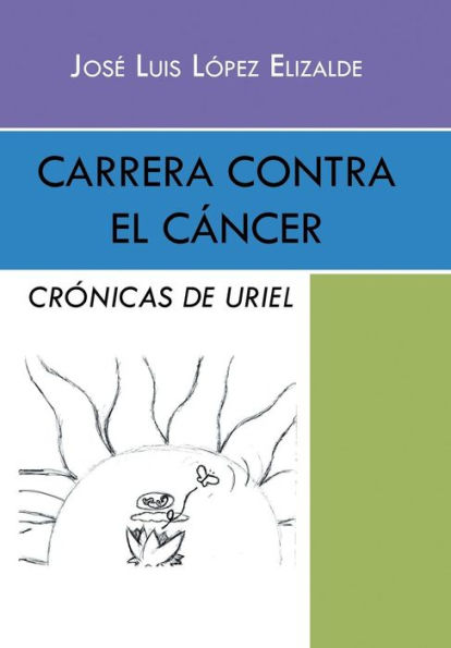 Carrera Contra El Cancer: Crónicas De Uriel (Spanish Edition)