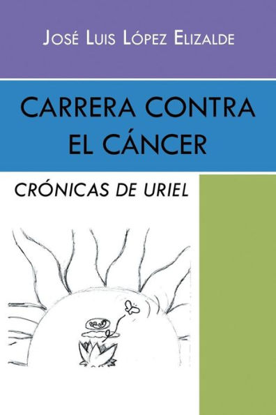 Carrera Contra El Cancer: Crónicas De Uriel (Spanish Edition)