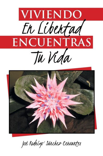 Viviendo En Libertad Encuentras Tu Vida (Spanish Edition)