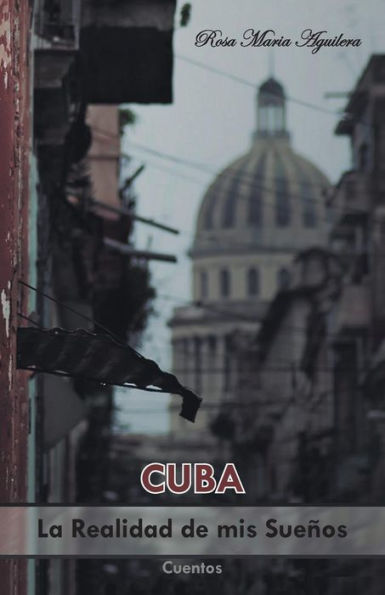Cuba, La Realidad De Mis Sueños (Spanish Edition)
