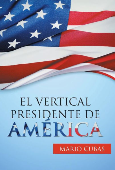 El Vertical Presidente De América (Spanish Edition)