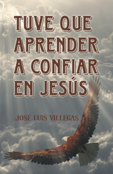 Tuve Que Aprender A Confiar En Jesus (Spanish Edition)