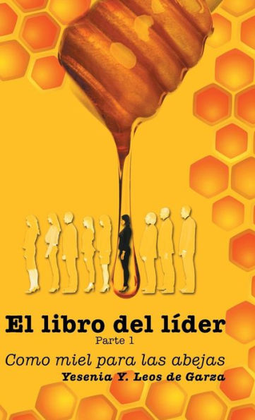 El Libro Del Líder: Parte 1: Como Miel Para Las Abejas (Spanish Edition)