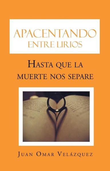 Apacentando Entre Lirios: Hasta Que La Muerte Nos Separe (Spanish Edition)