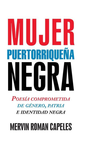 Mujer Puertorriqueña Negra: Poesía Comprometida De Género, Patria E Identidad Negra (Spanish Edition)