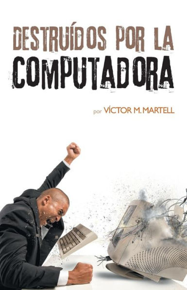 Destruídos Por La Computadora (Spanish Edition)