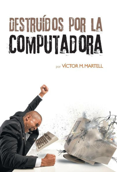 Destruídos Por La Computadora (Spanish Edition)