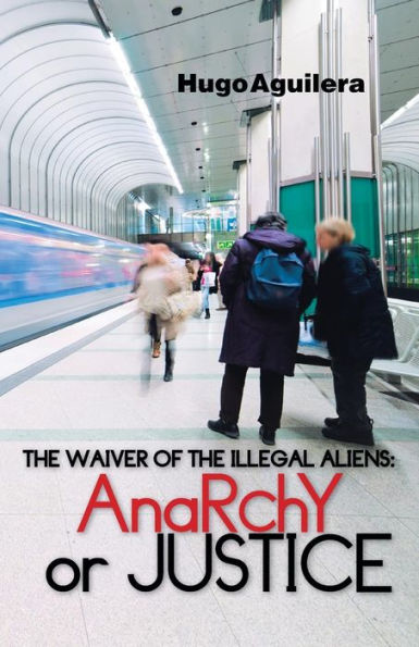 The Waiver Of The Illegal Aliens:: Anarchy Or Justice