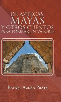 De Aztecas, Mayas Y Otros Cuentos Para Formar En Valores. (Spanish Edition)