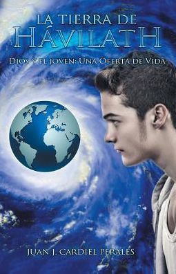 La Tierra De H?Ilath: Dios Y El Joven: Una Oferta De Vida (Spanish Edition)