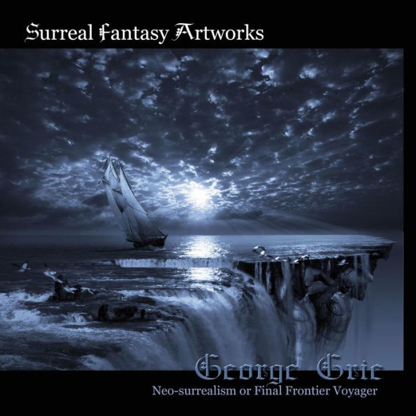 Surreal Fantasy Artworks: Neo-Surrealism Or Final Frontier Voyager