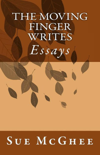 The Moving Finger Writes. . .: Literary Essays