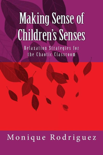 Making Sense Of Children's Senses: Relaxation Strategies For The Chaotic Classroom