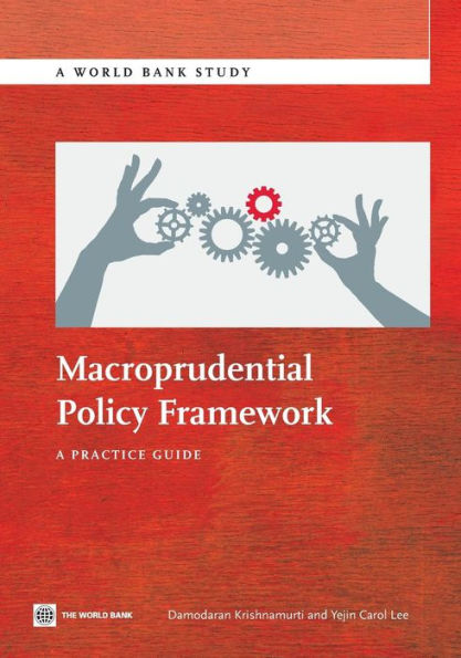 Macroprudential Policy Framework: A Practice Guide (World Bank Studies)