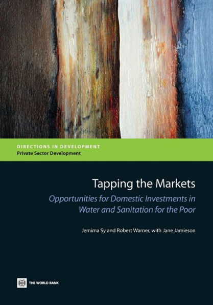 Tapping The Markets: Opportunities For Domestic Investments In Water And Sanitation For The Poor (Directions In Development - Infrastructure)