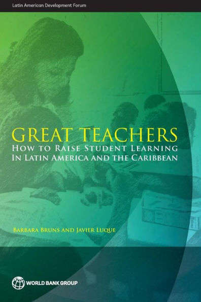 Great Teachers: How To Raise Student Learning In Latin America And The Caribbean (Latin American Development Forum)
