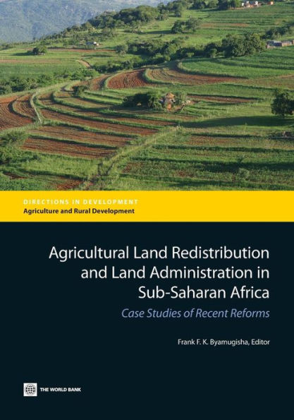 Agricultural Land Redistribution And Land Administration In Sub-Saharan Africa: Case Studies Of Recent Reforms (Directions In Development - Agriculture And Rural Development)