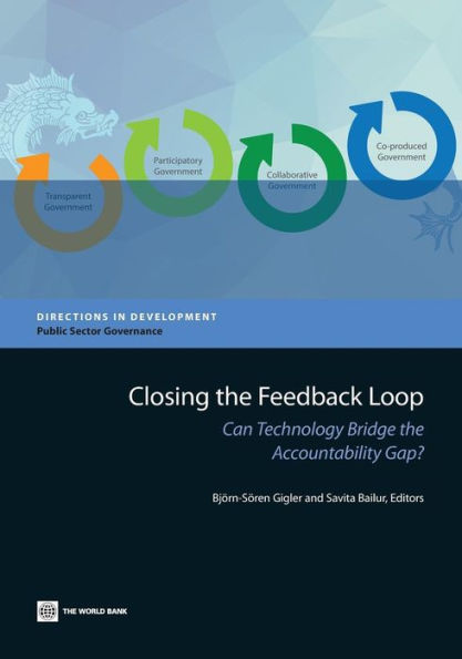 Closing The Feedback Loop: Can Technology Bridge The Accountability Gap? (Directions In Development - Public Sector Governance)