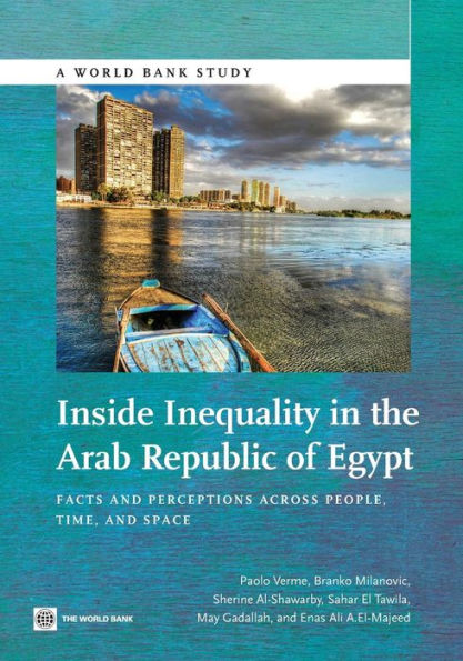 Inside Inequality In The Arab Republic Of Egypt: Facts And Perceptions Across People, Time, And Space (World Bank Studies)