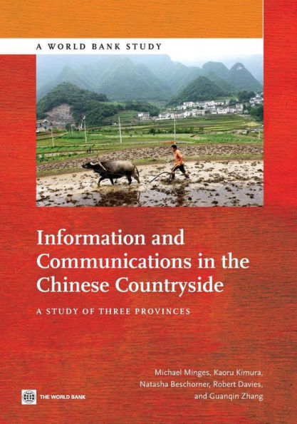 Information And Communications In The Chinese Countryside: A Study Of Three Provinces (World Bank Studies)