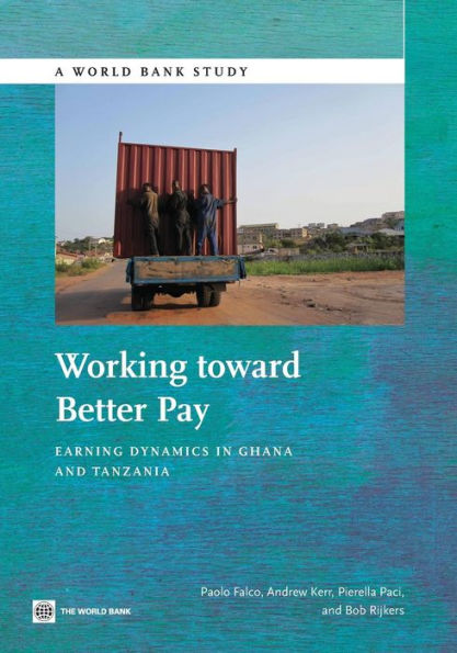 Working Toward Better Pay: Earnings Dynamics In Ghana And Tanzania (World Bank Studies)