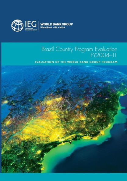 Brazil Country Program Evaluation, Fy2004-11: Evaluation Of The World Bank Group Program (Independent Evaluation Group Studies)