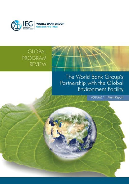 The World Bank Group's Partnership With The Global Environment Facility (Independent Evaluation Group Studies)