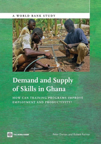 Demand And Supply Of Skills In Ghana: How Can Training Programs Improve Employment And Productivity? (World Bank Studies)